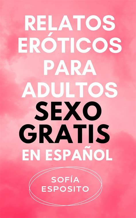 relatos eroticoa|Comunidad Gratis Para Adultos De Literotica